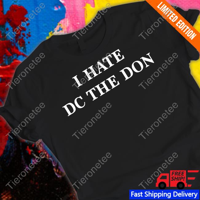 I Hate Dc The Don Tee Daij