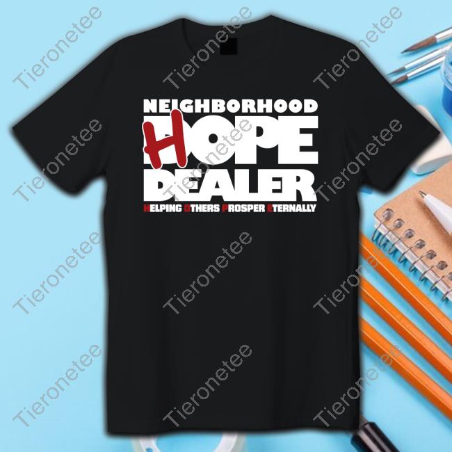 Official Neighborhood Hope Dealer Helping Others Prosper Eternally Tee