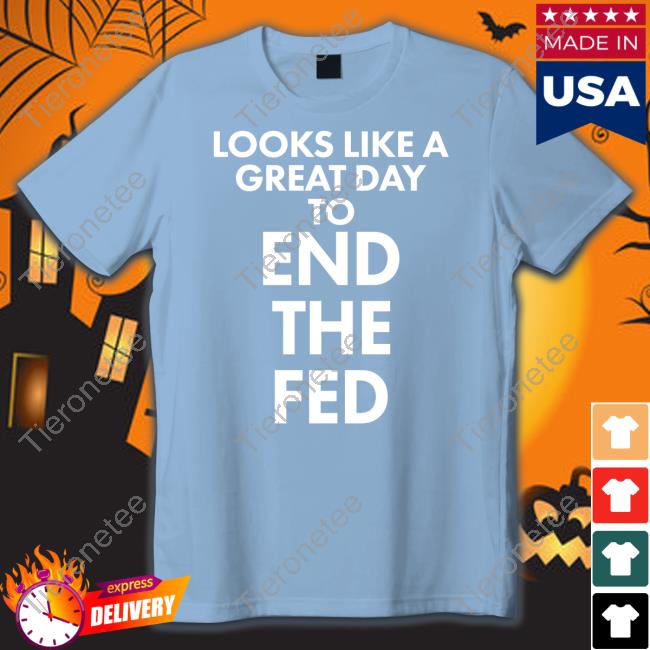 Looks Like A Great Day To End The Fed Short-sleeved T-shirt The Redheaded libertarian