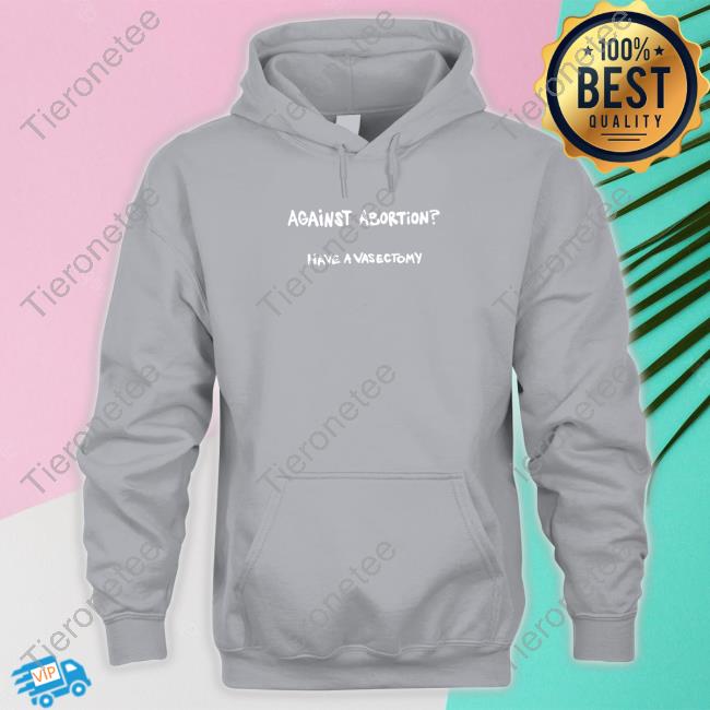 Against Abortion Have A Vasectomy Long Sleeve Shirt