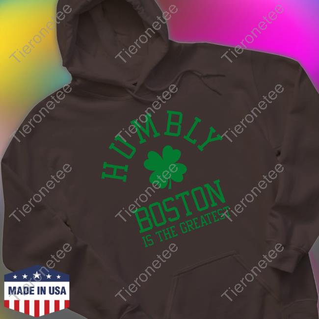 Humbly Boston Is The Greatest Shirt