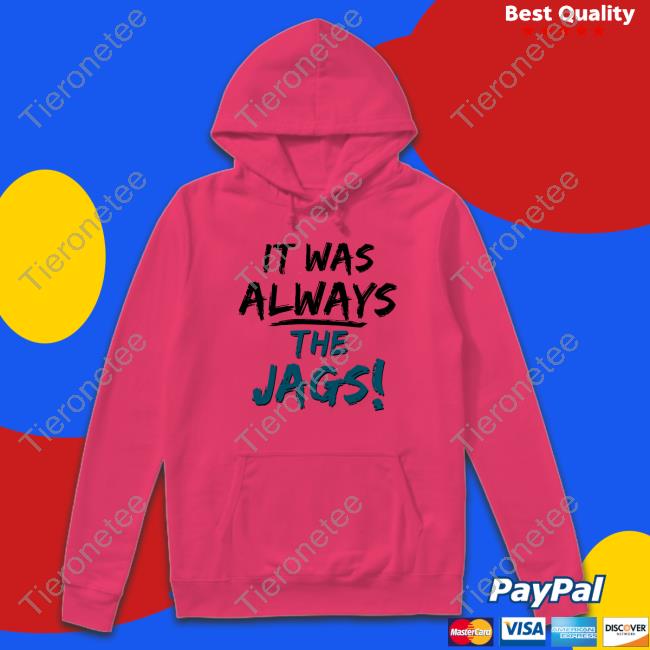Official It Was Always The Jags Shirt