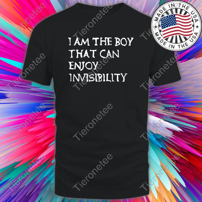I Am The Boy That Can Enjoy Invisibility T Shirt