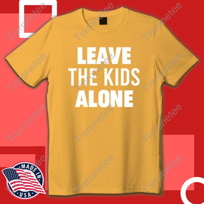 Official Leave The Kids Alone Limited Edition Shirt