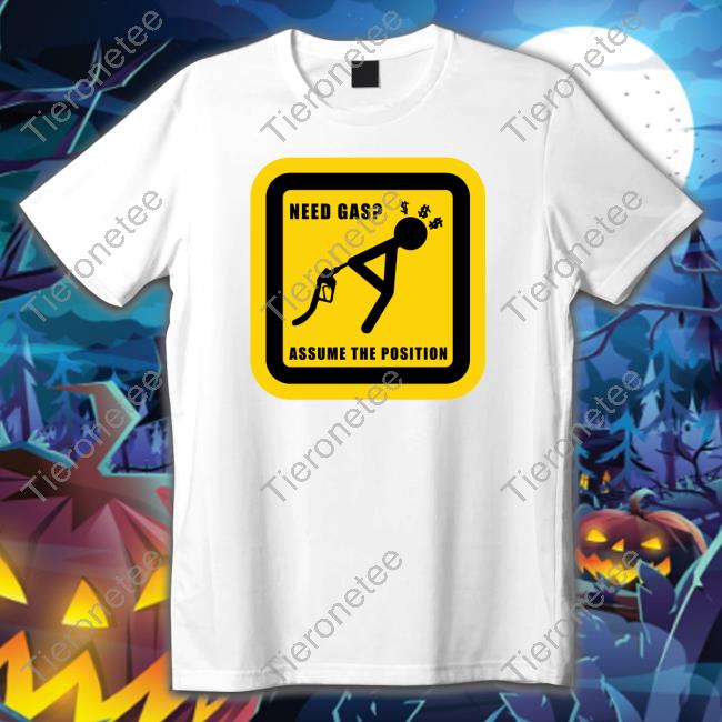 Need Gas Assume The Position Shirt