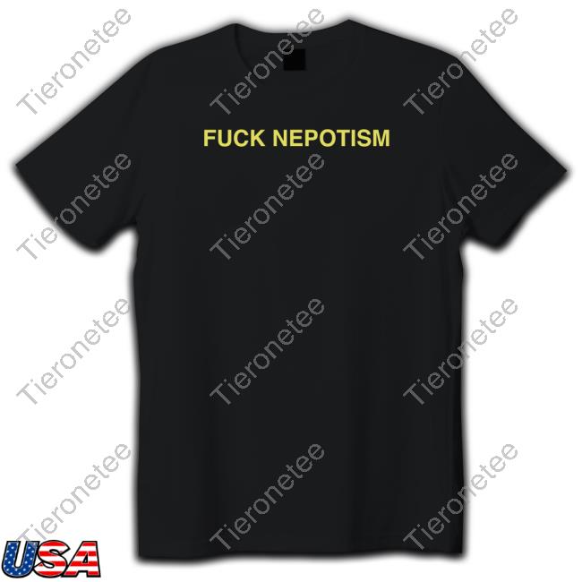 Official Fuck Nepotism Shirts