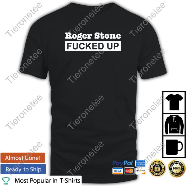 Roger Stone Fucked Up Tee