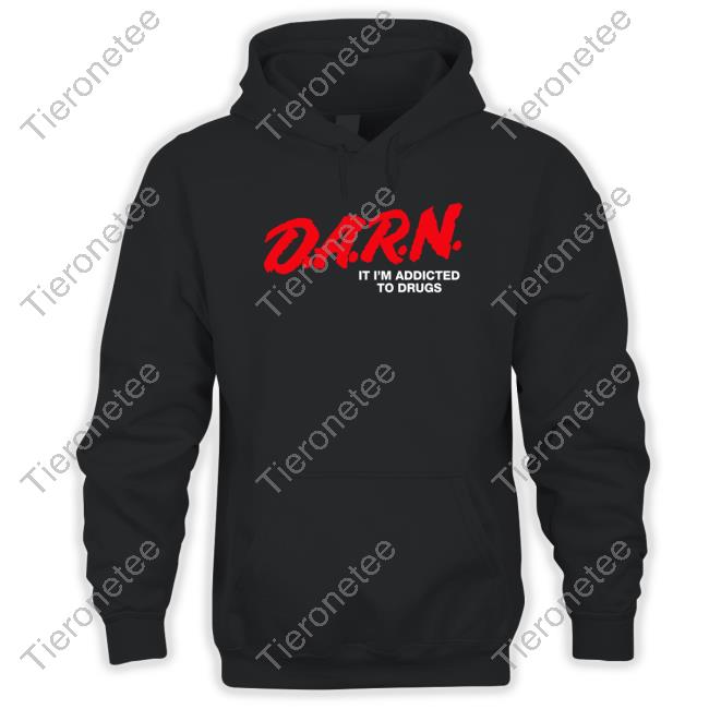 Official Shirts That Go Hard DARN It I'm Addicted To Drugs Tee Good Shirts Merch