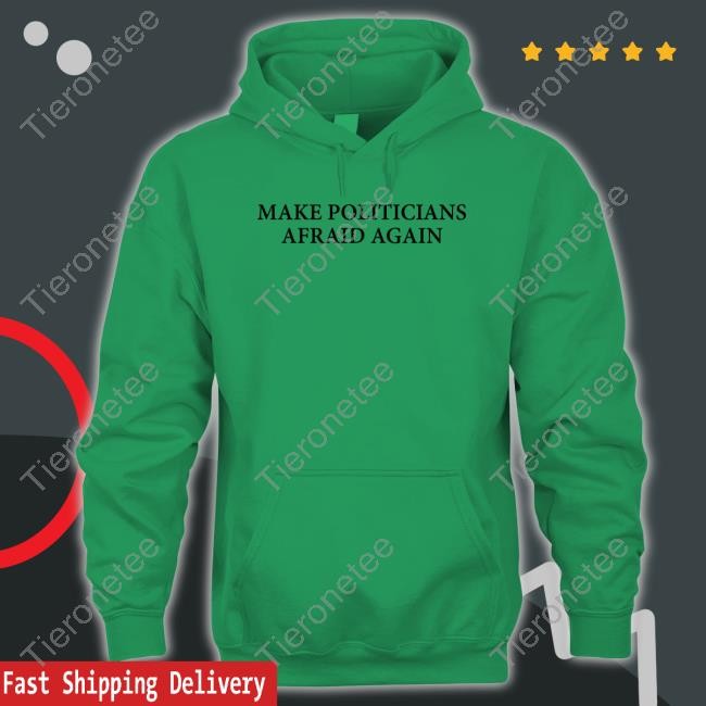 Official Make Politicians Afraid Again Tee