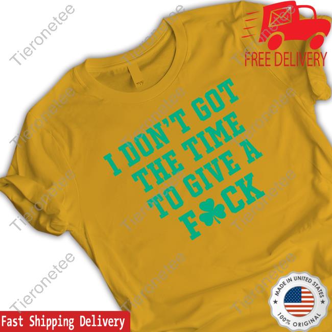 Official I Don't Got The Time To Give A Fuck Shirt