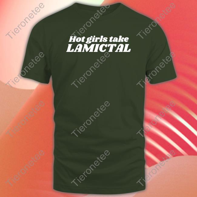 Hot Girls Take Lamictal T-Shirt