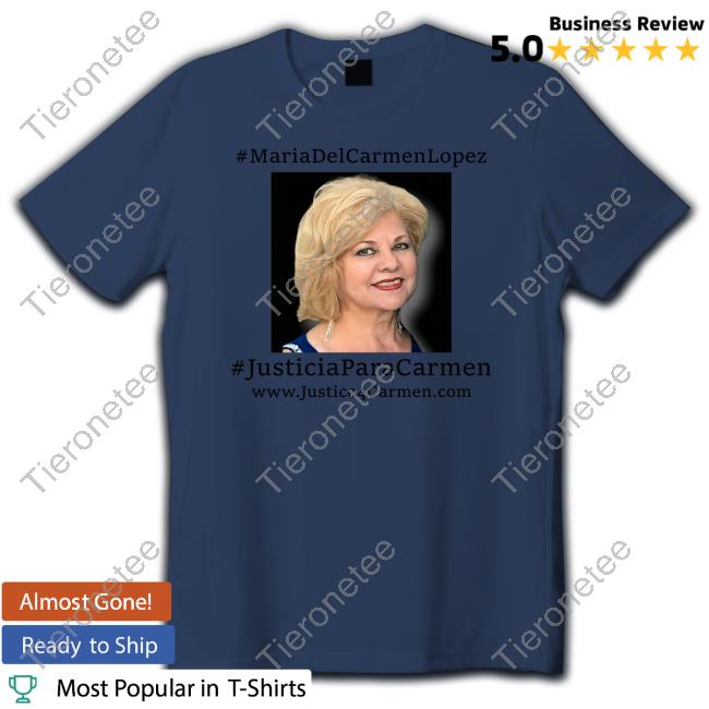 Maria Del Carmen Lopez Justicia Para Carmen Shirts