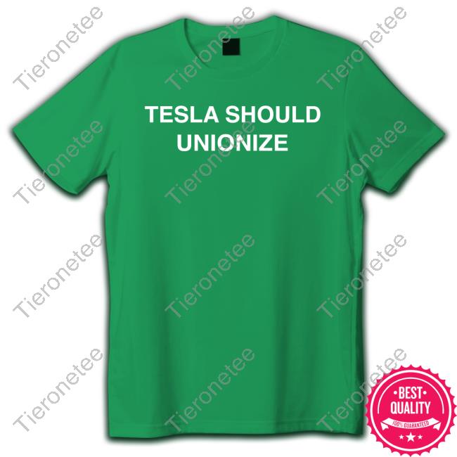Official Tesla Should Unionize T-Shirt