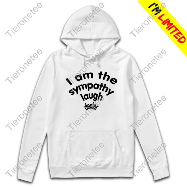 I Am The Sympathy Laugh Dealer Hoodie