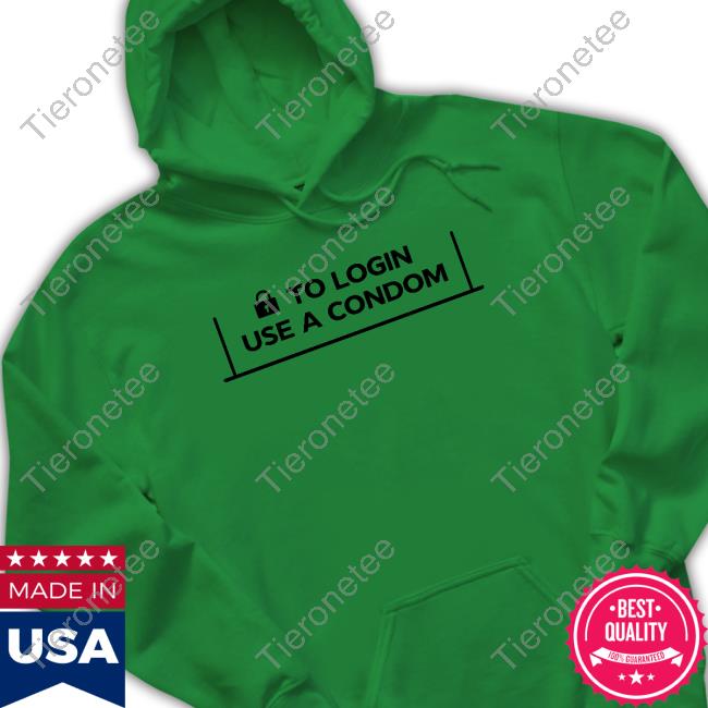 To Login Use A Condom Tee Shirt 001 Teen