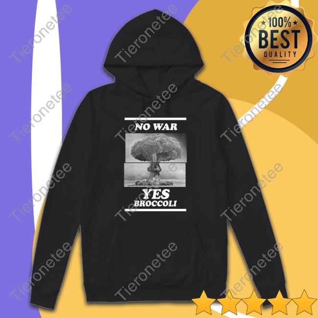 No War Yes Broccoli Shirt