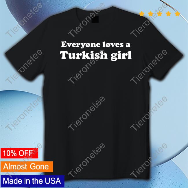 Allahu Thea Everyone Loves A Turkish Girl T Shirt