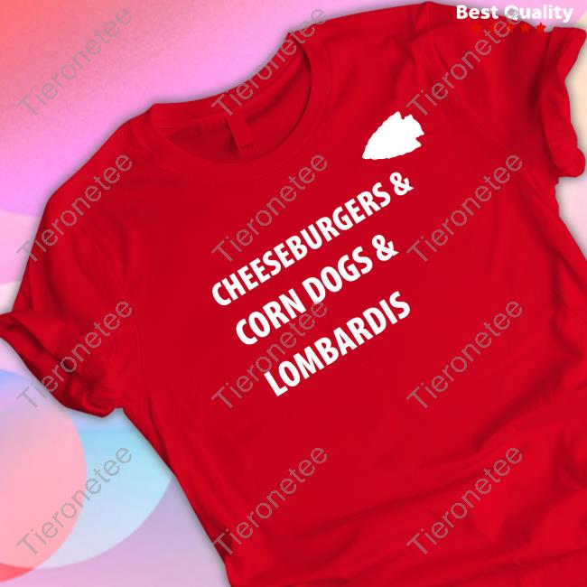 Official Kansas City Chiefs Cheeseburgers & Corn Dogs & Lombardis T Shirts