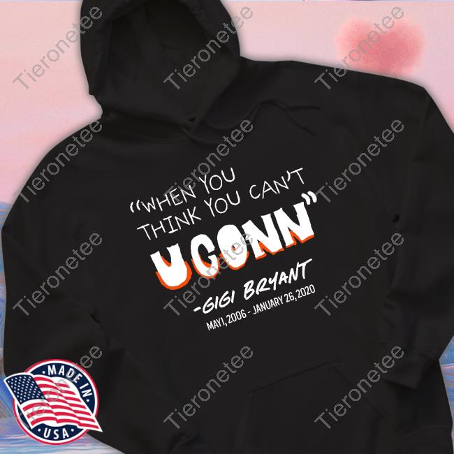 When You Think You Cant Uconn Gigi Bryant Shirt