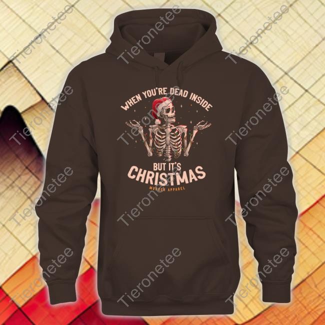 Murder Apparel Merch When You're Dead Inside But It's Christmas Hoodies