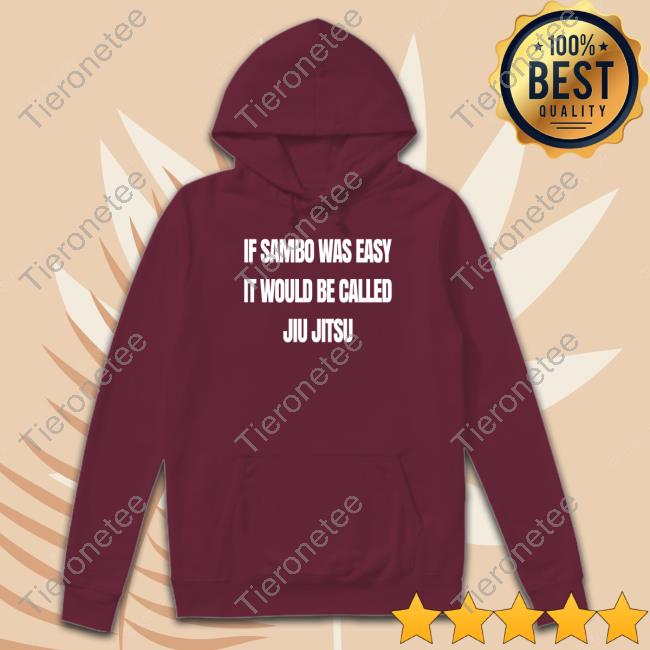 Is Sambo Was Easy It Would Be Called Jiu Jitsu Sweatshirt