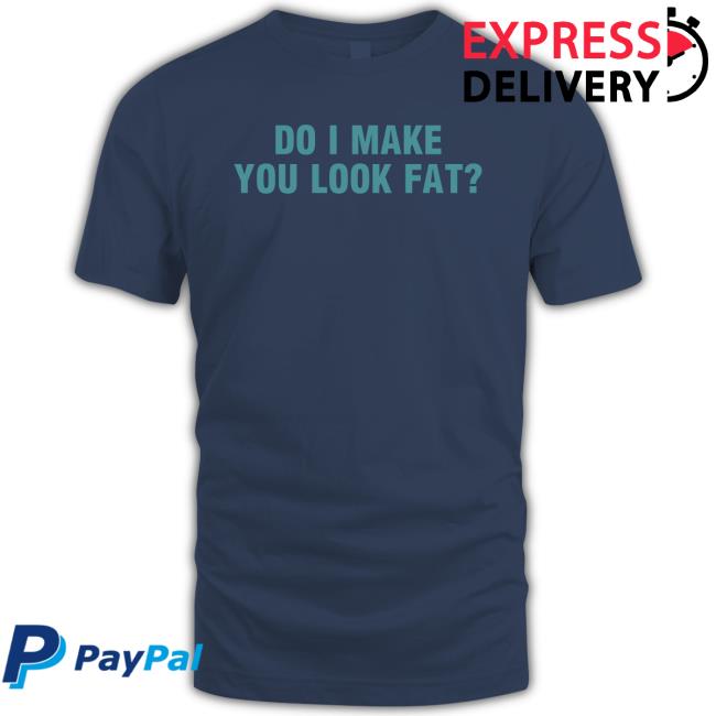Kristin Special K Do I Make You Look Fat T-Shirt