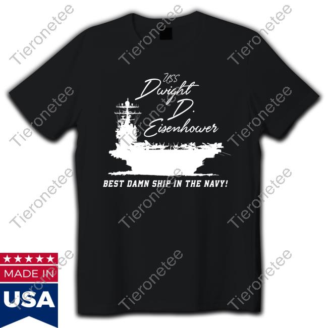 Official Uss Dwight D. Eisenhower Best Damn Ship In The Navy T Shirt