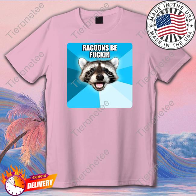 Official Racoons Be Fuckin Shirt