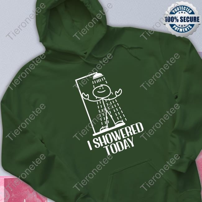 I Showered Today Hoodie