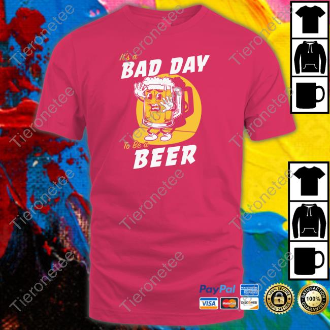 It's A Bad Day To Be A Beer New Tee