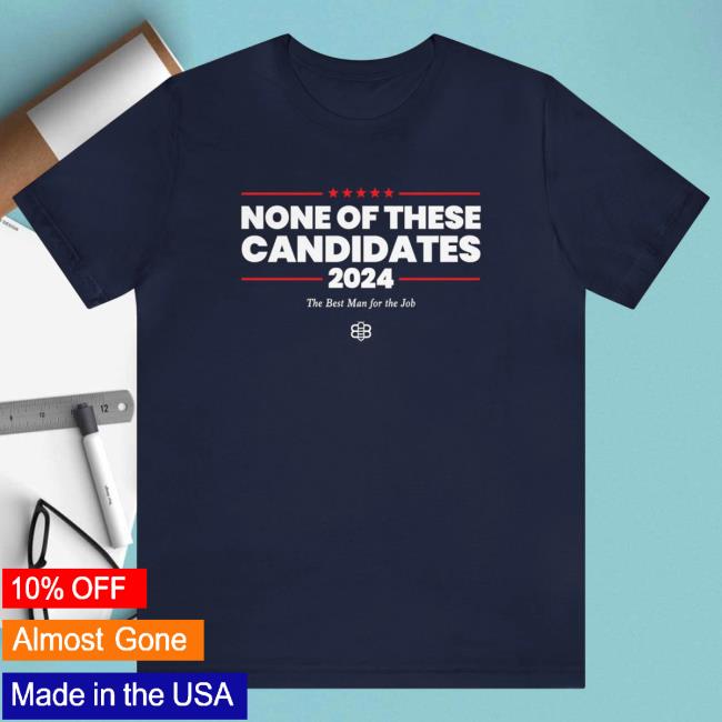 None Of These Candidates Tee Shirt