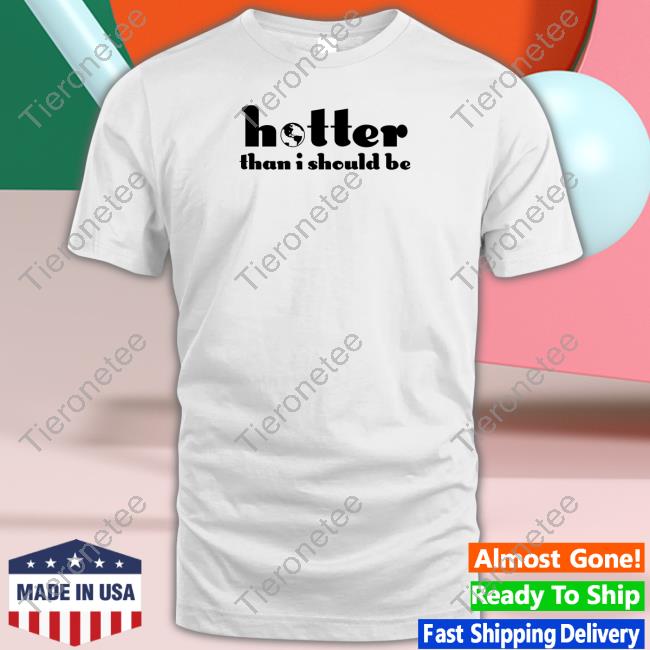 Hotter Than I Should Be Long Sleeve Tee Jo Fetishxsel