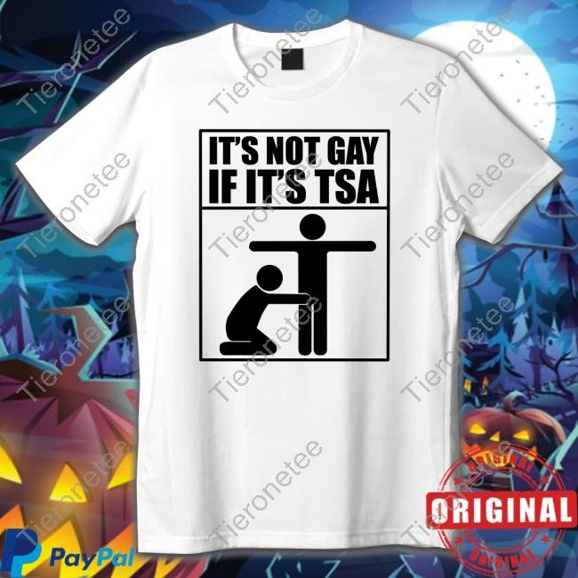 Official Its Not Gay If Its Tsa T-Shirt