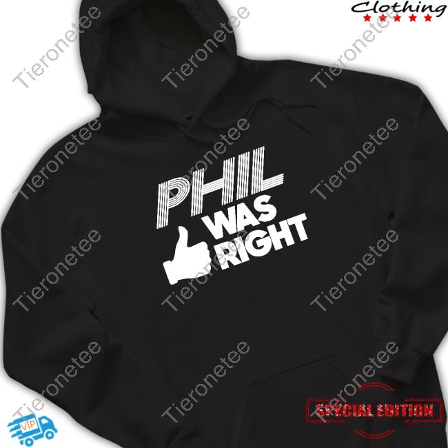 Phil Was Right Shirt