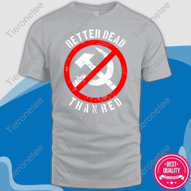 Hammer And Sickle Flag Better Dead Than Red Shirt