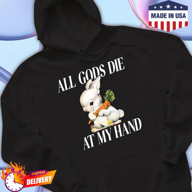 Official All Gods Die At My Hand Shirt Mega64