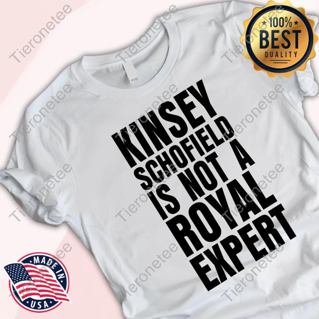 Official Kinsey Schofield Is Not A Royal Expert Shirts