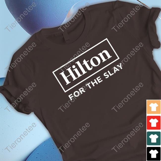 Hilton For The Slay T Shirt