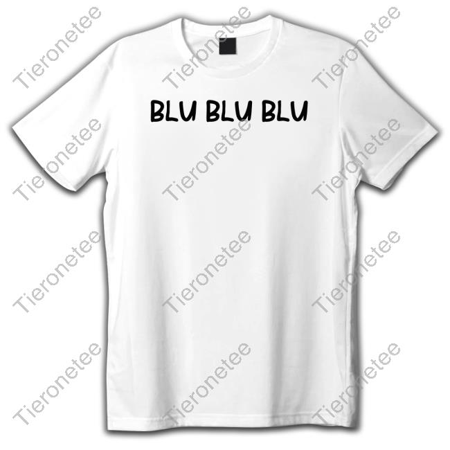 Official Blu Blu Blu Shirts