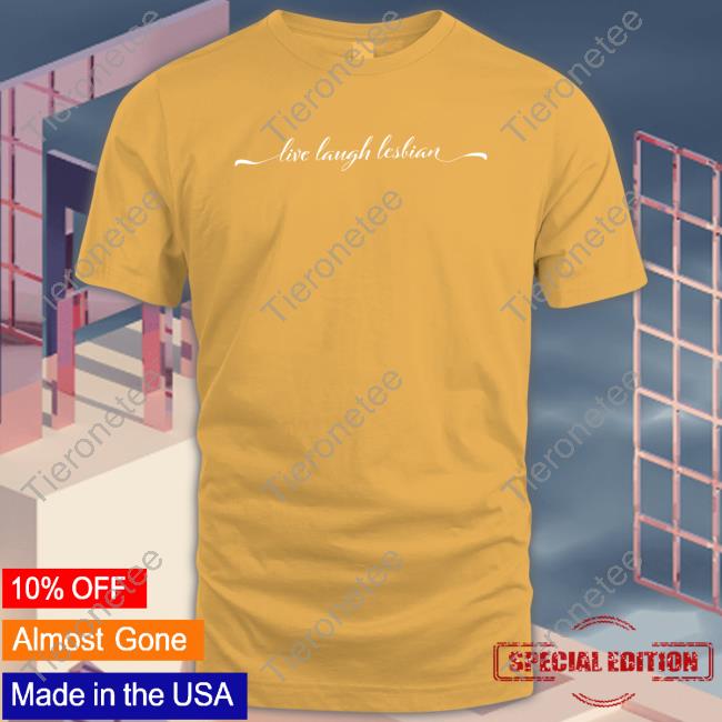 Live Laugh Lesbian Shirt