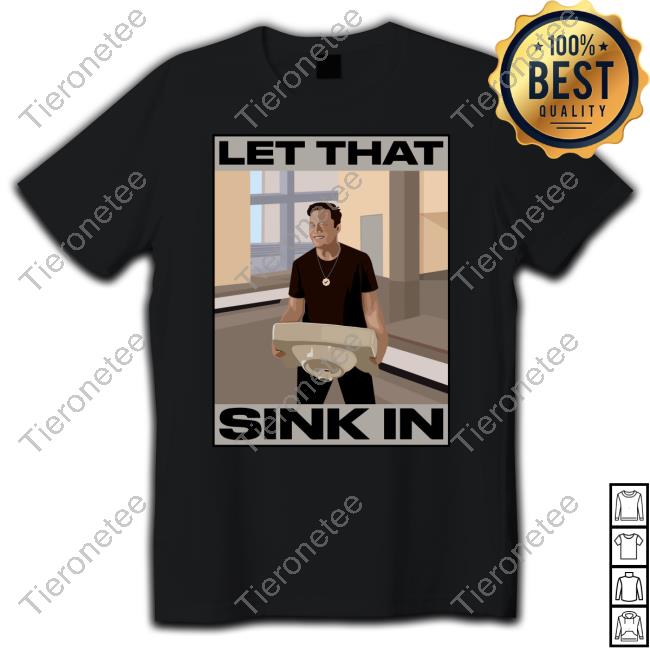 Official Elon Musk Let That Sink In shirts