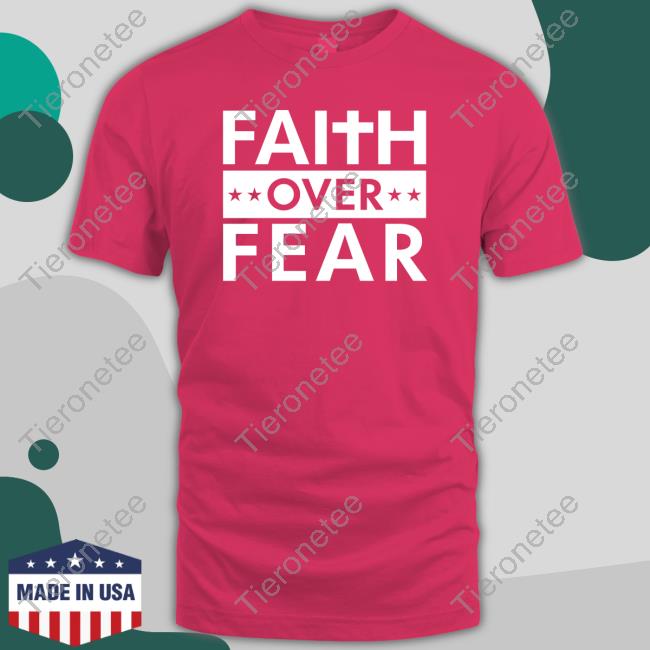 Faithn Freedoms Shop Official Faith Over Fear Tee Real Matt Couch Faithn Freedoms Shop Official Faith Over Fear T-Shirt Real Matt Couch