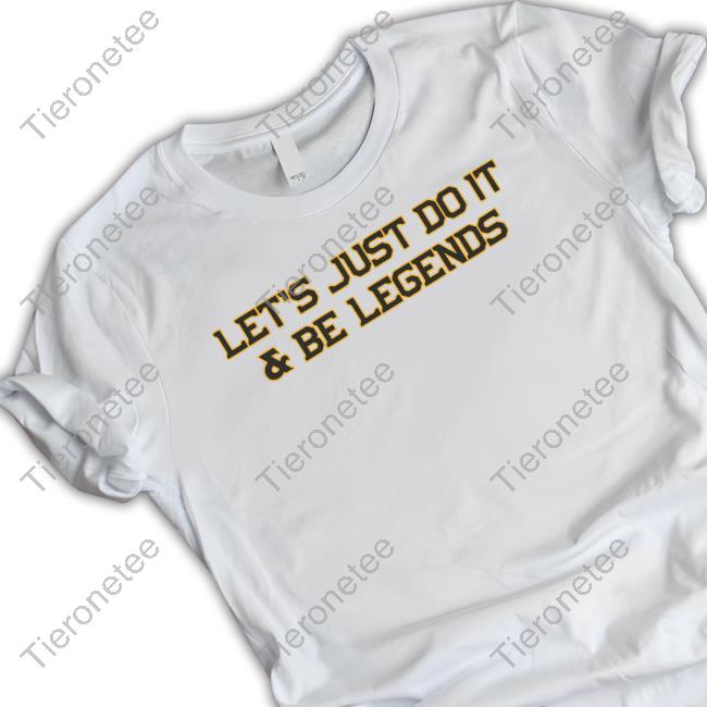 Let's Just Do It Be Legends T Shirt