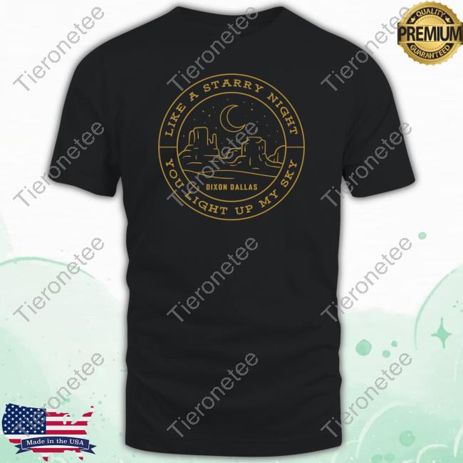 Dixon Dallas Like A Starry Night You Light Up My Sky Shirts