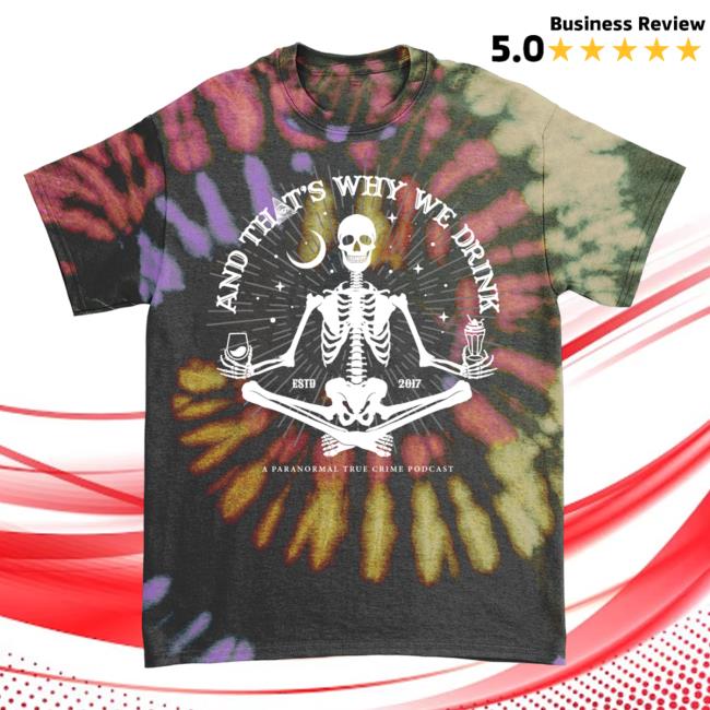 Official And Thats Why We Drink Merch Skeletal Meditation Tshirt Exorcist Tie Dye Atwwd
