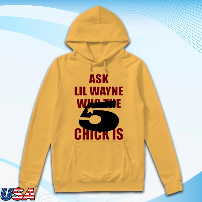 Ask Lil Wayne Who The Chick Is Tee Shirt
