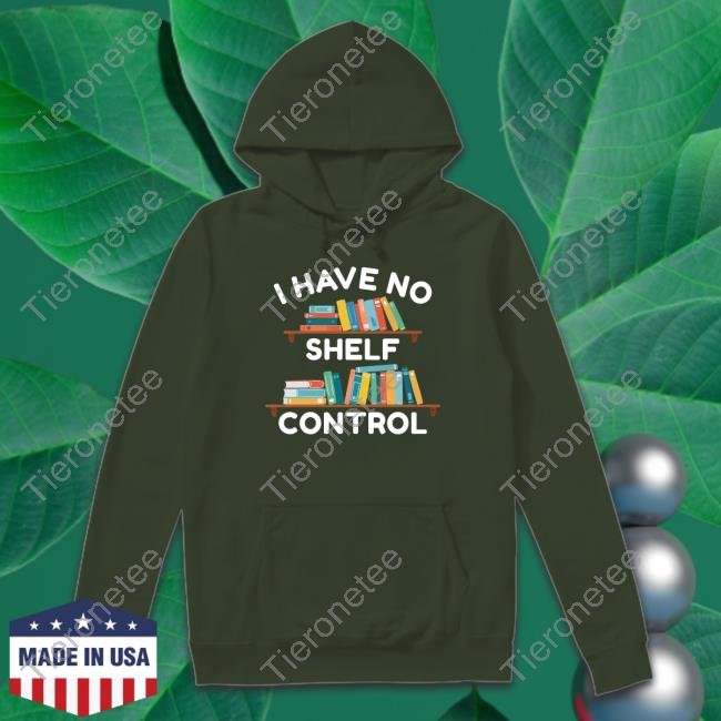 I Have No Shelf Control Shirts WriteBetween