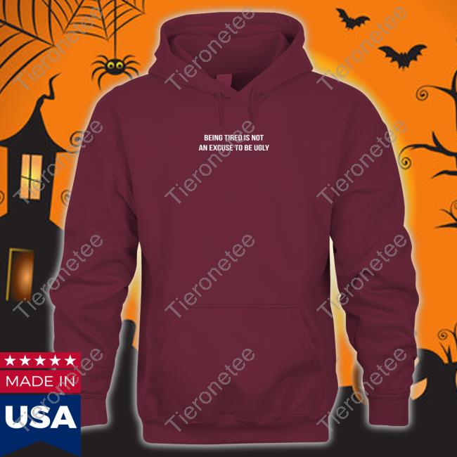 Leo Skepi Merch Being Tired Is Not An Excuse To Be Ugly Hoodie Shopleoskepi