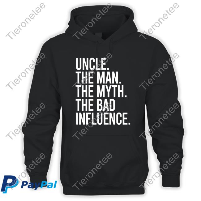 Uncle The Man The Myth The Bad Influence Limited Edition Shirts