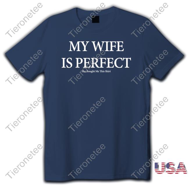 My Wife Is Perfect Tee Shirt